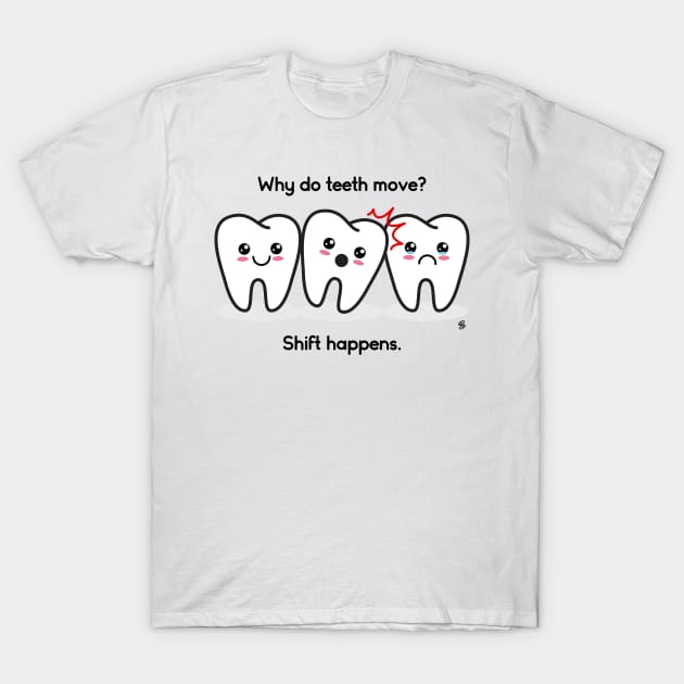 Dentistry: Shift Happens T-Shirt by Creative Science